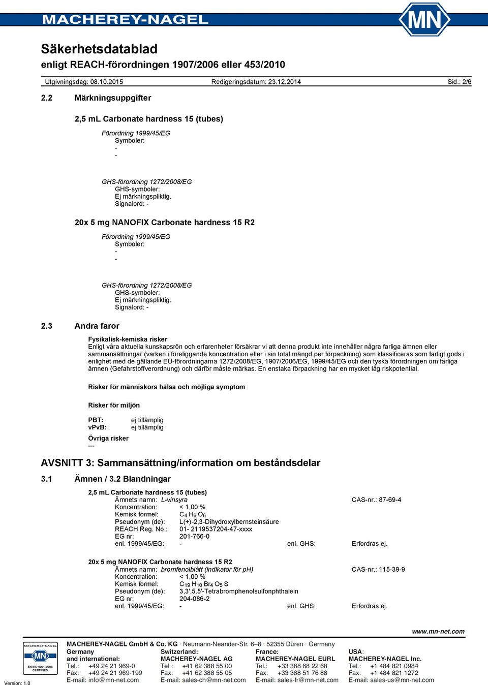 farliga ämnen eller sammansättningar (varken i föreliggande koncentration eller i sin total mängd per förpackning) som klassificeras som farligt gods i enlighet med de gällande EUförordningarna