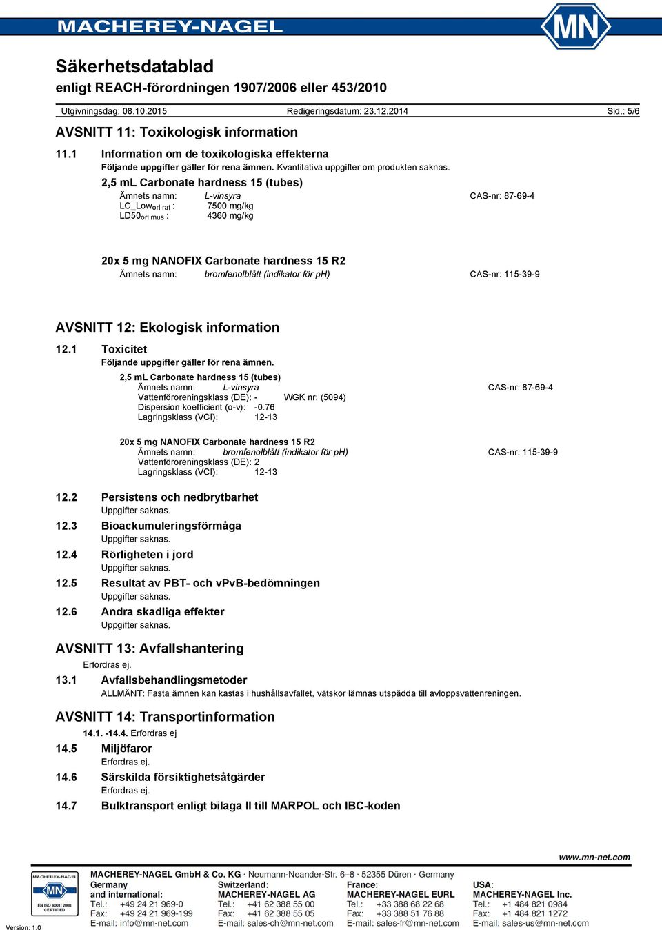 : 5/6 Ämnets namn: bromfenolblått (indikator för ph) CASnr: 115399 AVSNITT 12: Ekologisk information 12.1 Toxicitet Följande uppgifter gäller för rena ämnen.