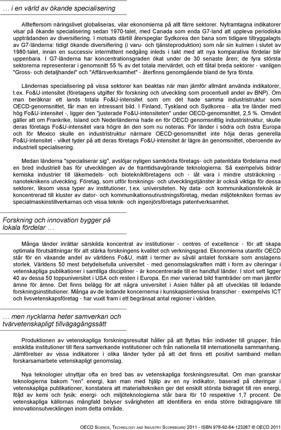 I motsats därtill återspeglar Sydkorea den bana som tidigare tillryggalagts av G7 länderna: tidigt ökande diversifiering (i varu och tjänsteproduktion) som når sin kulmen i slutet av 1980 talet,