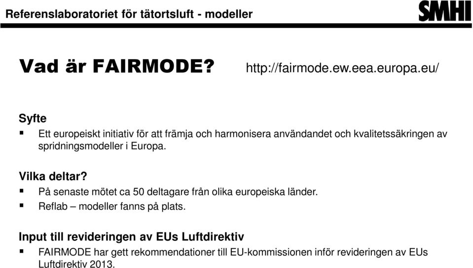 spridningsmodeller i Europa. Vilka deltar? På senaste mötet ca 50 deltagare från olika europeiska länder.