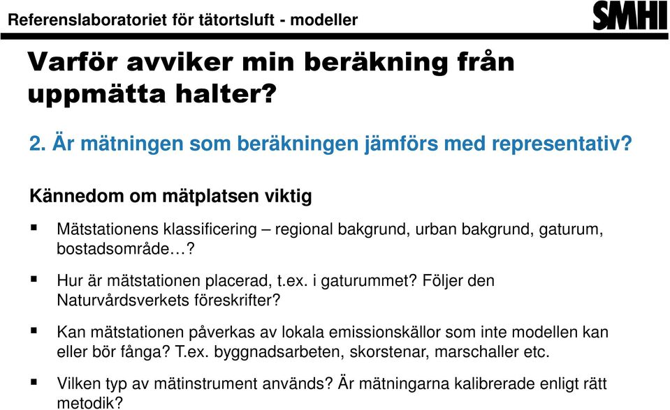 Hur är mätstationen placerad, t.ex. i gaturummet? Följer den Naturvårdsverkets föreskrifter?