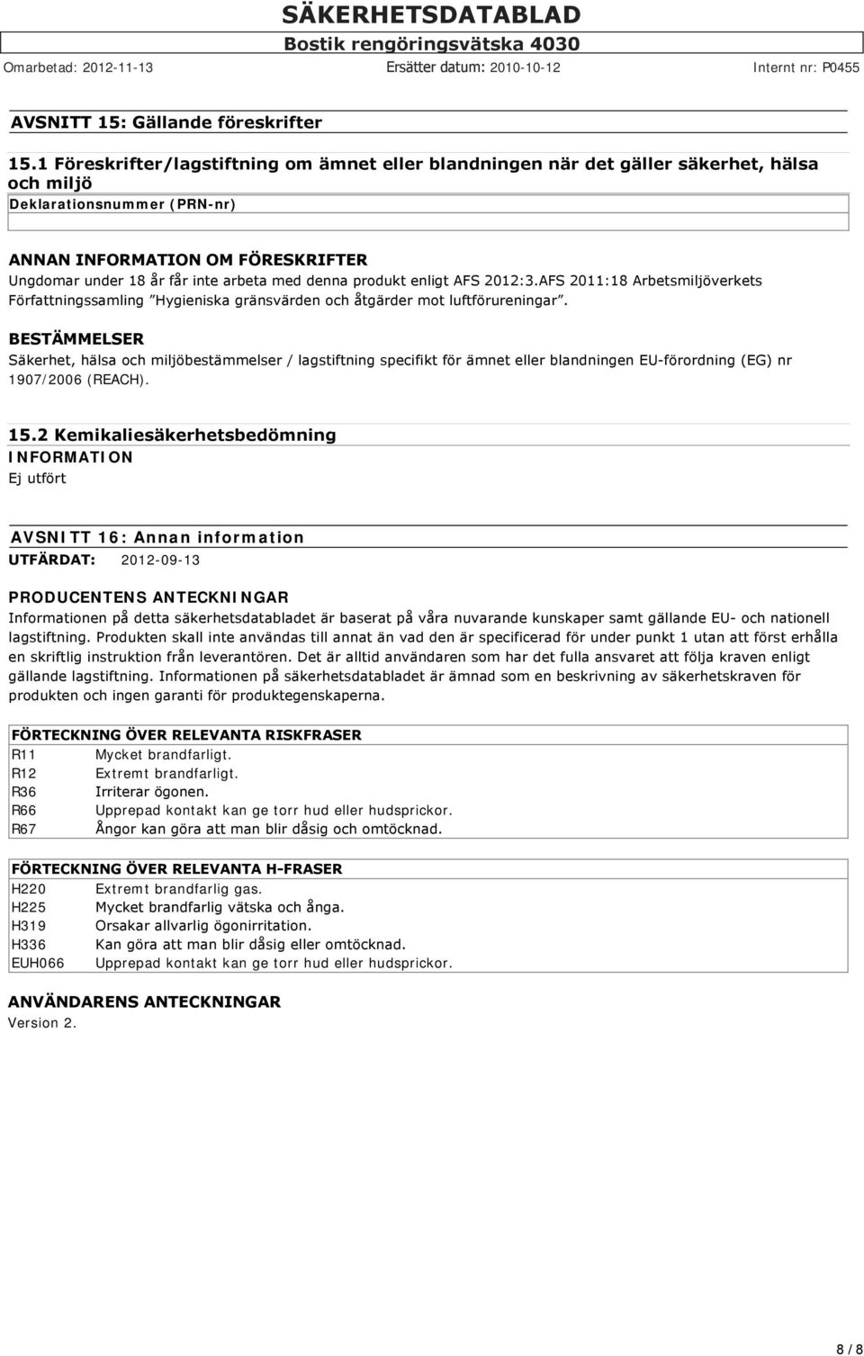 denna produkt enligt AFS 2012:3.AFS 2011:18 Arbetsmiljöverkets Författningssamling Hygieniska gränsvärden och åtgärder mot luftförureningar.