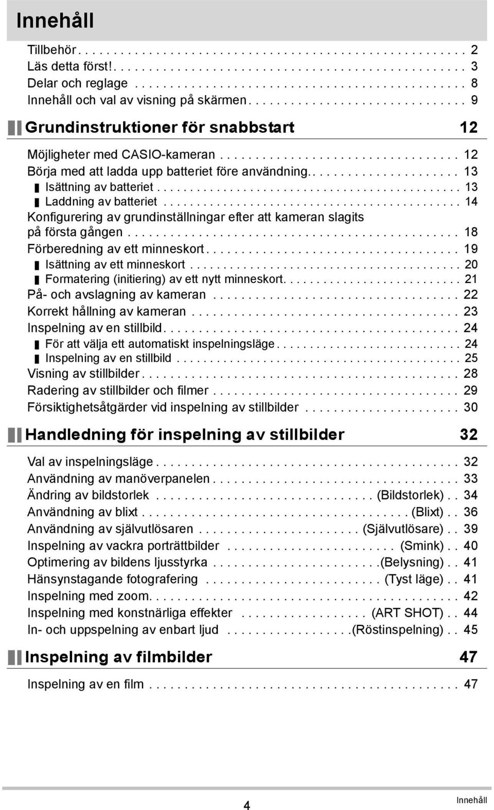 ................................. 12 Börja med att ladda upp batteriet före användning...................... 13 Isättning av batteriet.............................................. 13 Laddning av batteriet.