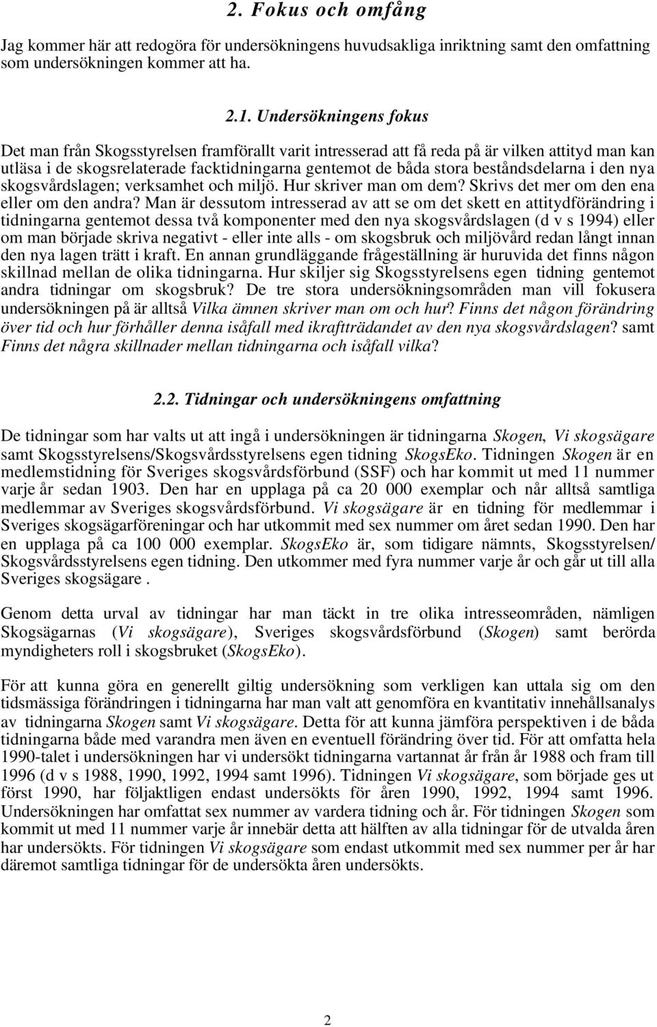 beståndsdelarna i den nya skogsvårdslagen; verksamhet och miljö. Hur skriver man om dem? Skrivs det mer om den ena eller om den andra?