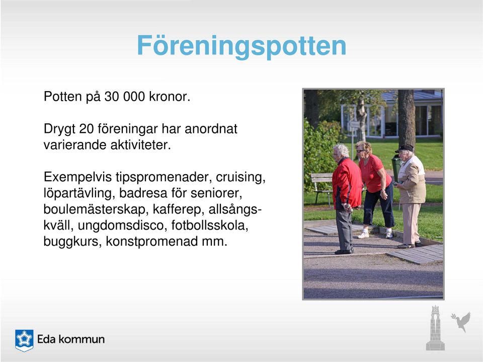 Exempelvis tipspromenader, cruising, löpartävling, badresa för