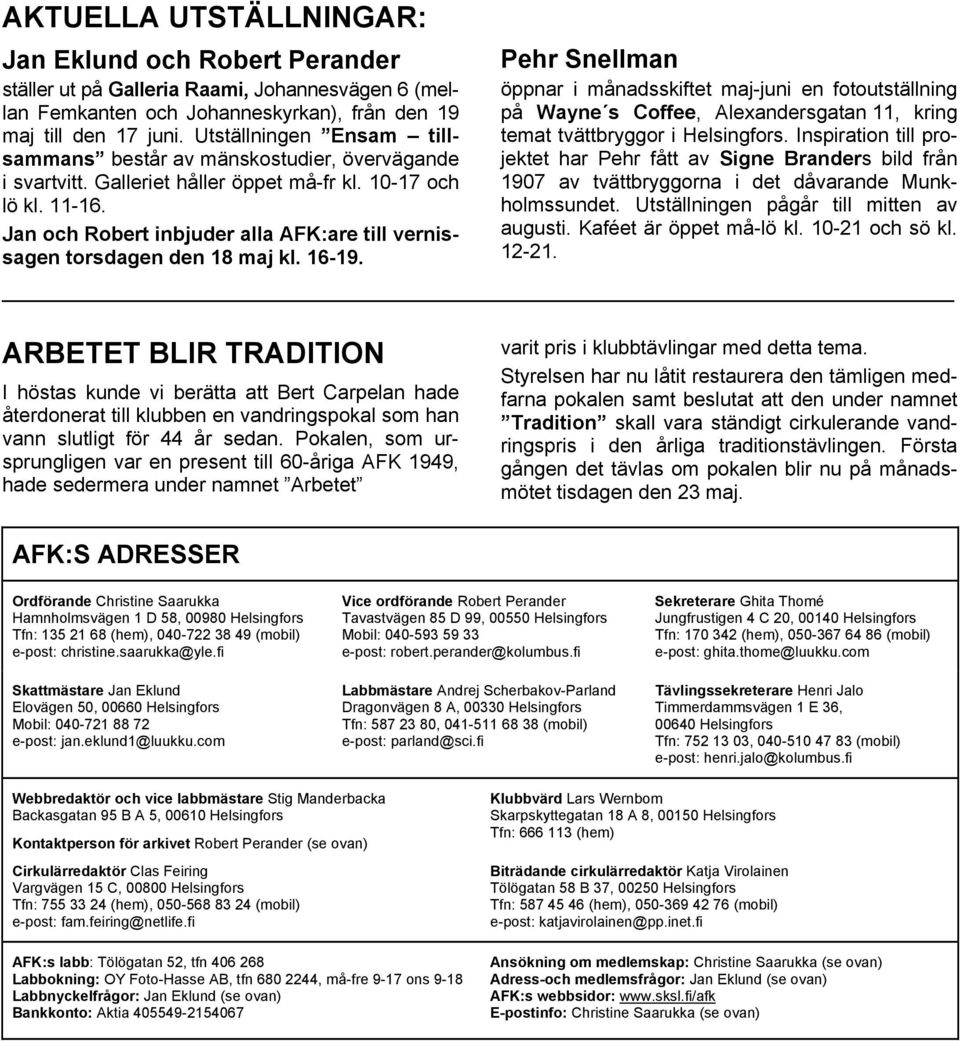 Jan och Robert inbjuder alla AFK:are till vernissagen torsdagen den 18 maj kl. 16-19.