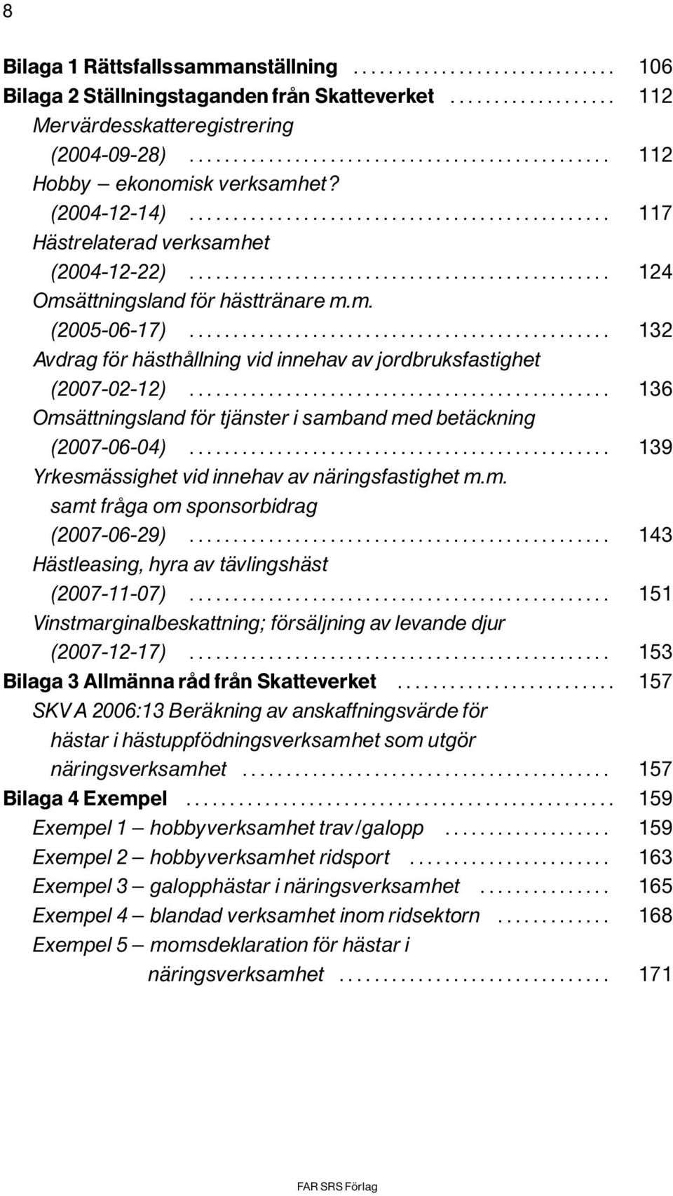 .. 136 OmsÌttningsland f r tjìnster i samband med betìckning (2007-06-04)... 139 YrkesmÌssighet vid innehav av nìringsfastighet m.m. samt frôga om sponsorbidrag (2007-06-29).