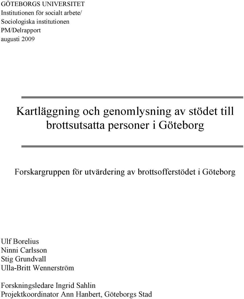 Forskargruppen för utvärdering av brottsofferstödet i Göteborg Ulf Borelius Ninni Carlsson Stig