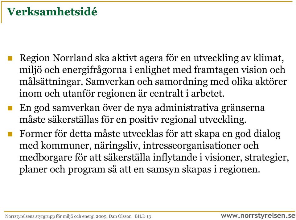 En god samverkan över de nya administrativa gränserna måste säkerställas för en positiv regional utveckling.