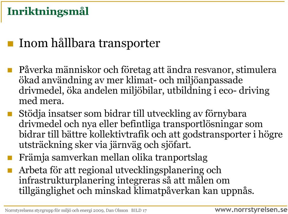 Stödja insatser som bidrar till utveckling av förnybara drivmedel och nya eller befintliga transportlösningar som bidrar till bättre kollektivtrafik och att godstransporter i