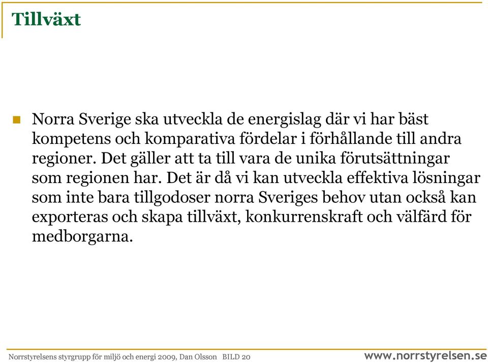 Det är då vi kan utveckla effektiva lösningar som inte bara tillgodoser norra Sveriges behov utan också kan