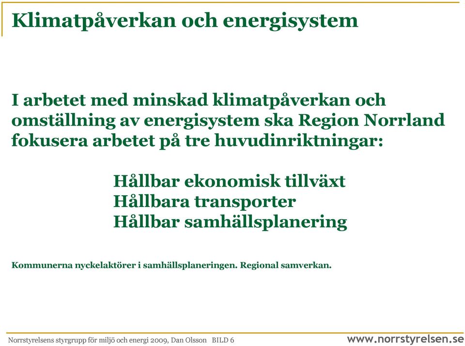 tillväxt Hållbara transporter Hållbar samhällsplanering Kommunerna nyckelaktörer i