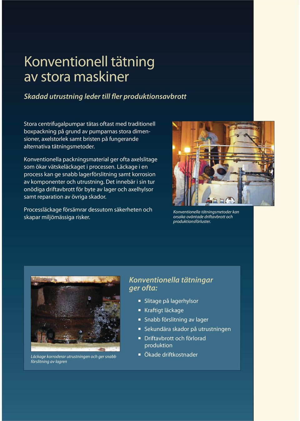 Läckage i en process kan ge snabb lagerförslitning samt korrosion av komponenter och utrustning.
