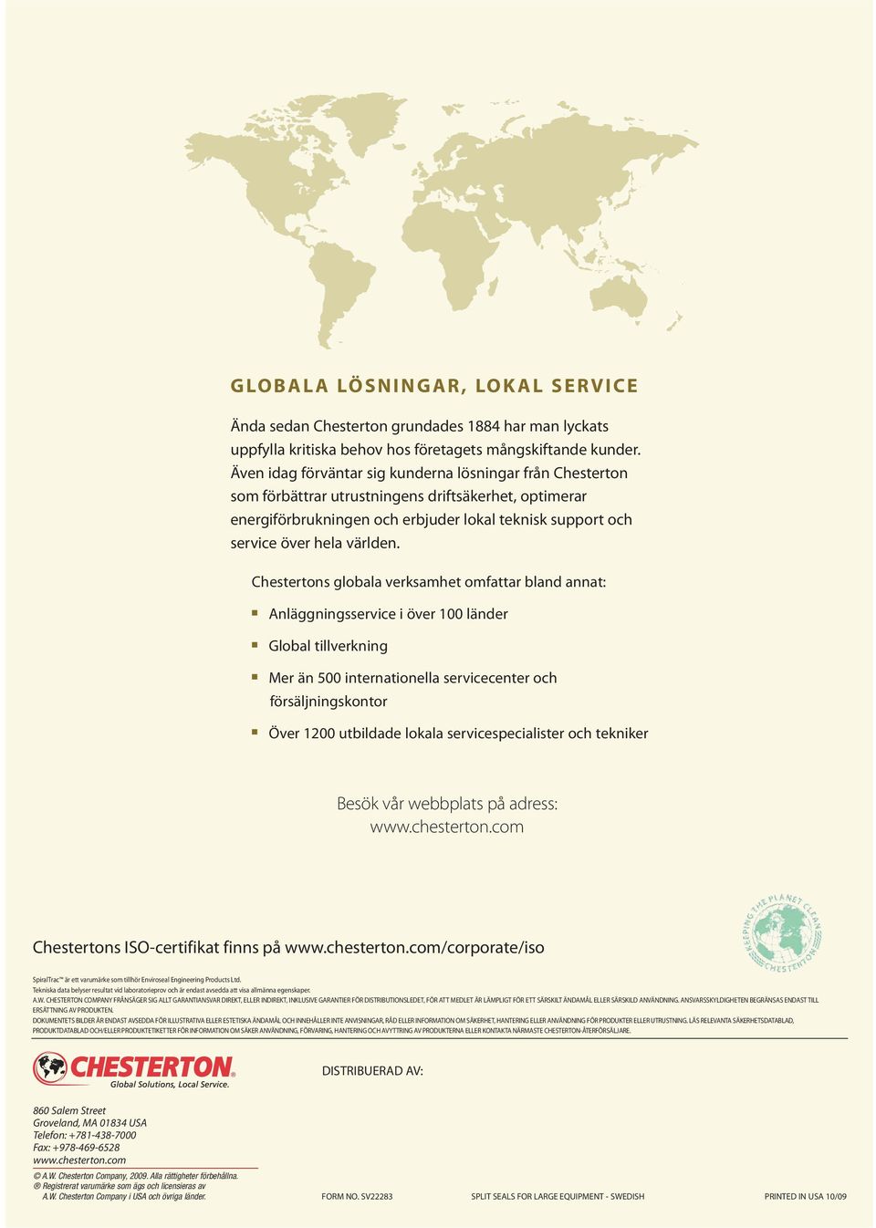 Chestertons globala verksamhet omfattar bland annat: Anläggningsservice i över 100 länder Global tillverkning Mer än 500 internationella servicecenter och försäljningskontor Över 1200 utbildade