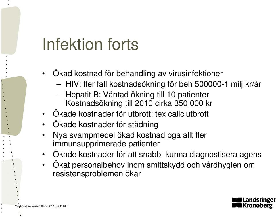 caliciutbrott Ökade kostnader för städning Nya svampmedel ökad kostnad pga allt fler immunsupprimerade patienter Ökade