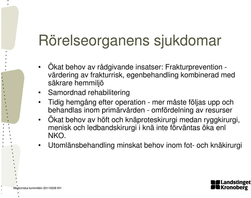 följas upp och behandlas inom primärvården - omfördelning av resurser Ökat behov av höft och knäproteskirurgi medan