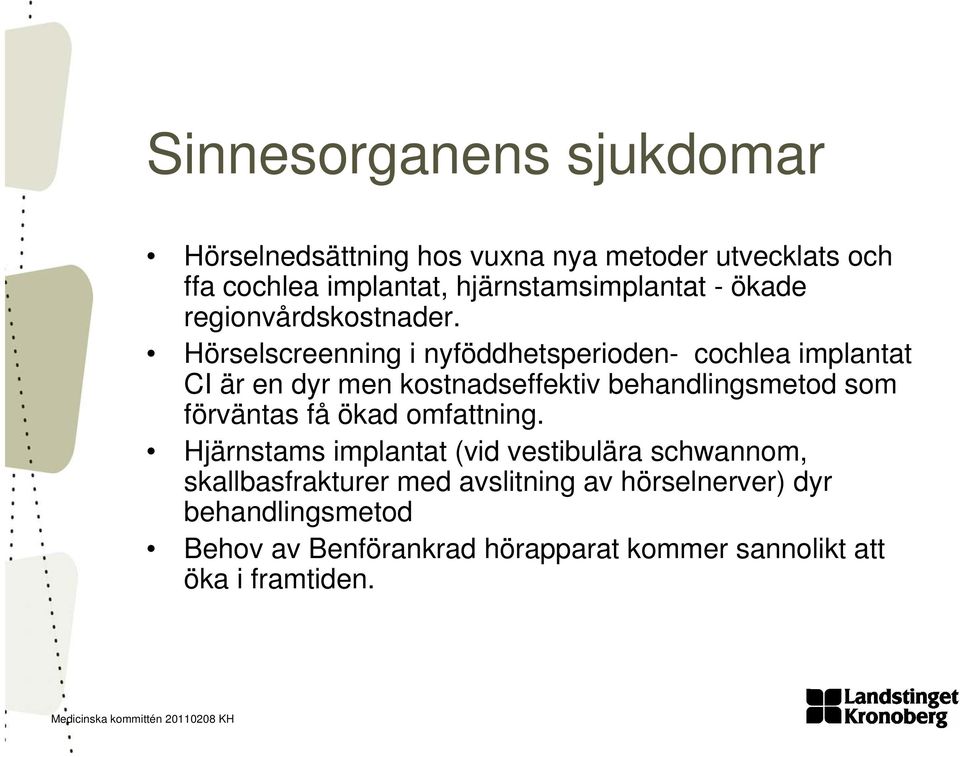 Hörselscreenning i nyföddhetsperioden- cochlea implantat CI är en dyr men kostnadseffektiv behandlingsmetod som förväntas