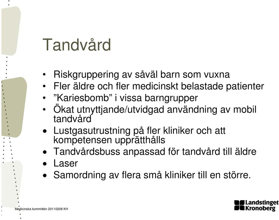 tandvård Lustgasutrustning på fler kliniker och att kompetensen upprätthålls