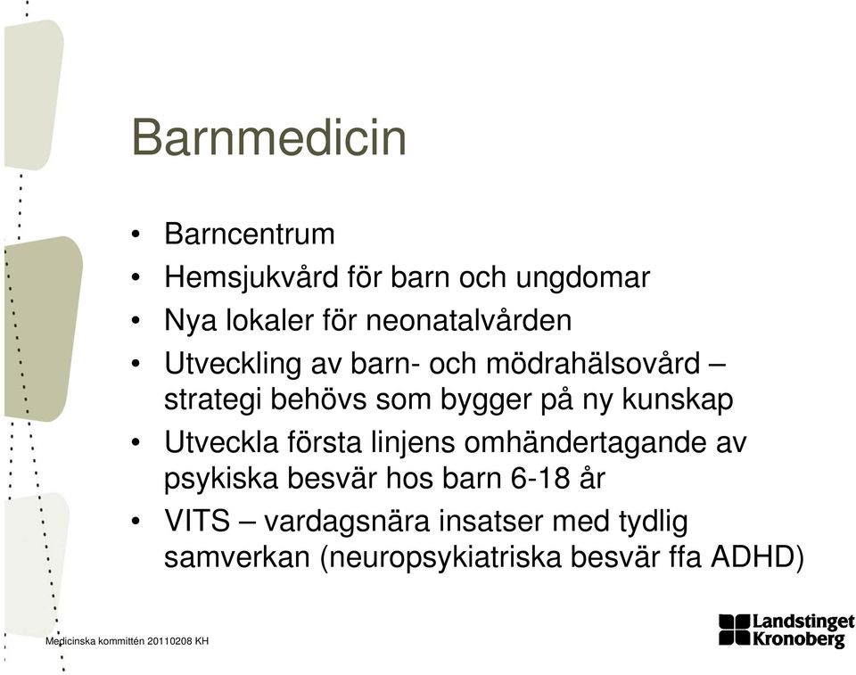 på ny kunskap Utveckla första linjens omhändertagande av psykiska besvär hos barn