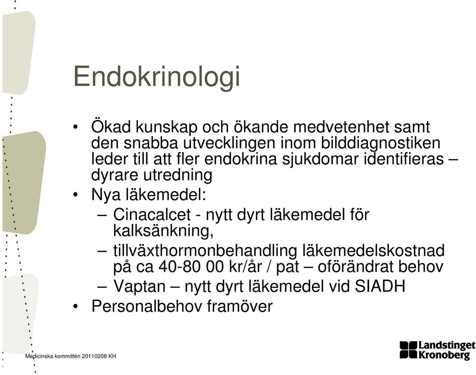 läkemedel: Cinacalcet - nytt dyrt läkemedel för kalksänkning, tillväxthormonbehandling