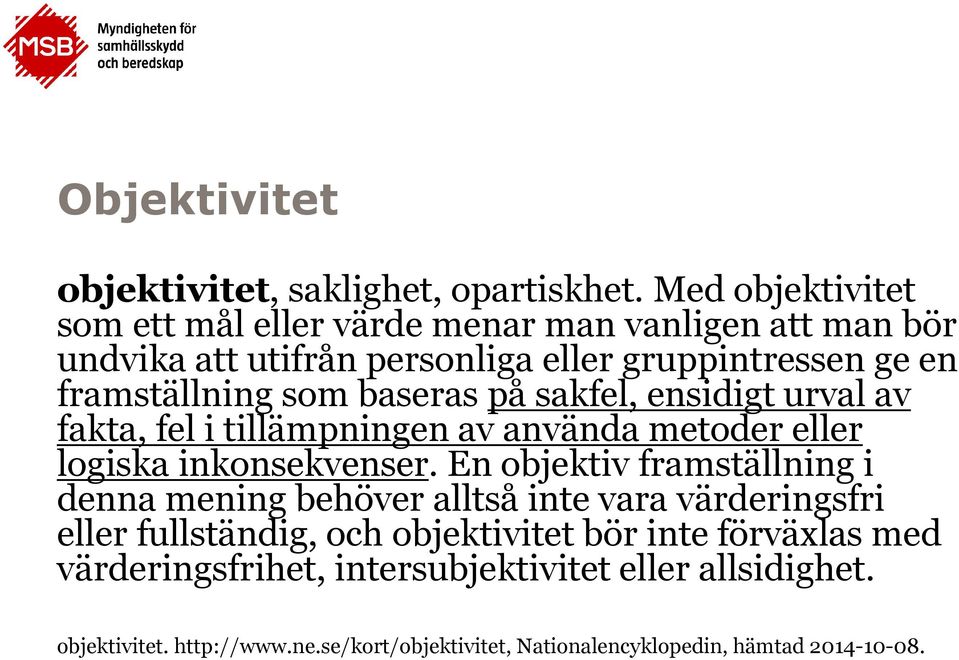 baseras på sakfel, ensidigt urval av fakta, fel i tillämpningen av använda metoder eller logiska inkonsekvenser.