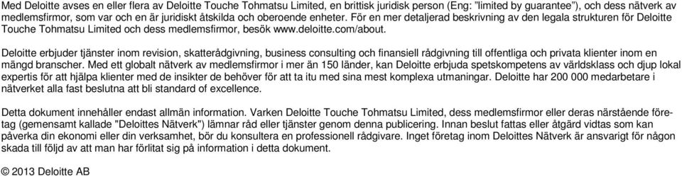 Deloitte erbjuder tjänster inom revision, skatterådgivning, business consulting och finansiell rådgivning till offentliga och privata klienter inom en mängd branscher.