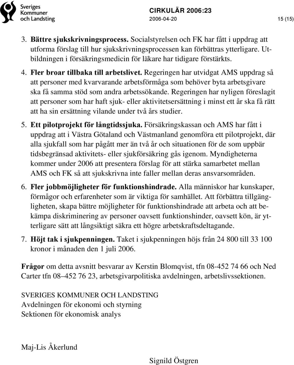 Regeringen har utvidgat AMS uppdrag så att personer med kvarvarande arbetsförmåga som behöver byta arbetsgivare ska få samma stöd som andra arbetssökande.