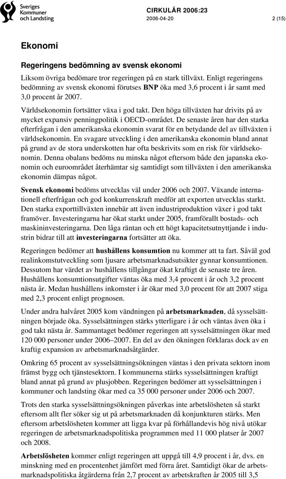 Den höga tillväxten har drivits på av mycket expansiv penningpolitik i OECD-området.