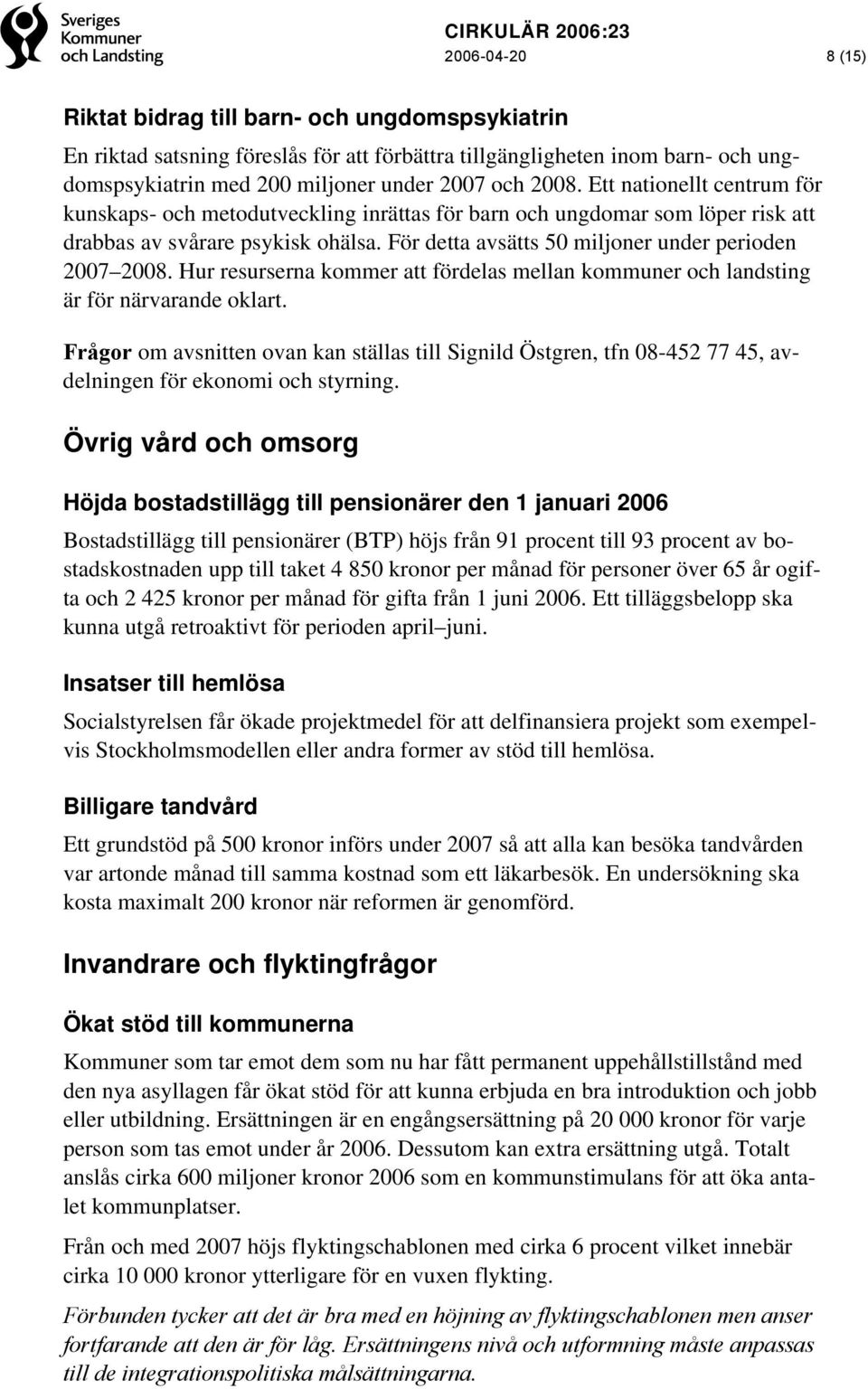 Hur resurserna kommer att fördelas mellan kommuner och landsting är för närvarande oklart.