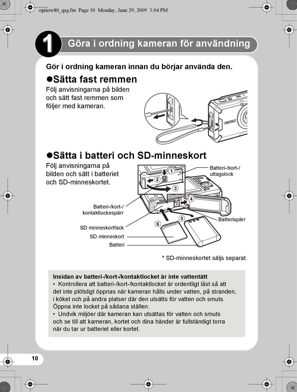 Batteri-/kort-/ uttagslock Batteri-/kort-/ kontaktluckespärr SD minneskortfack SD minneskort Batteri Batterispärr * SD-minneskortet säljs separat.