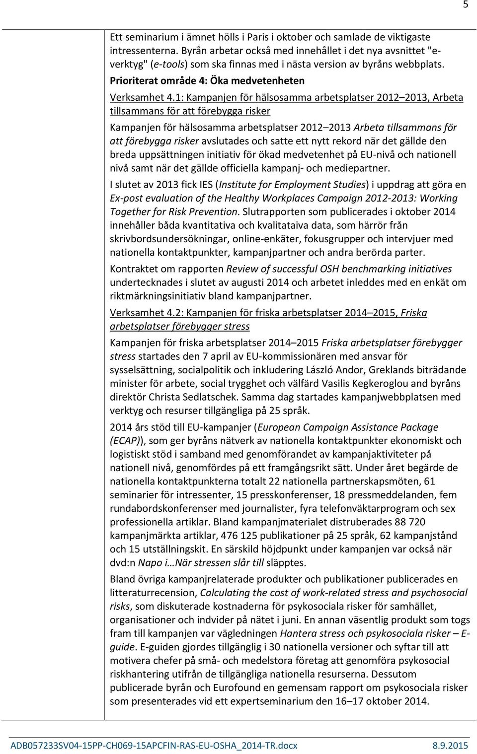 1: Kampanjen för hälsosamma arbetsplatser 2012 2013, Arbeta tillsammans för att förebygga risker Kampanjen för hälsosamma arbetsplatser 2012 2013 Arbeta tillsammans för att förebygga risker