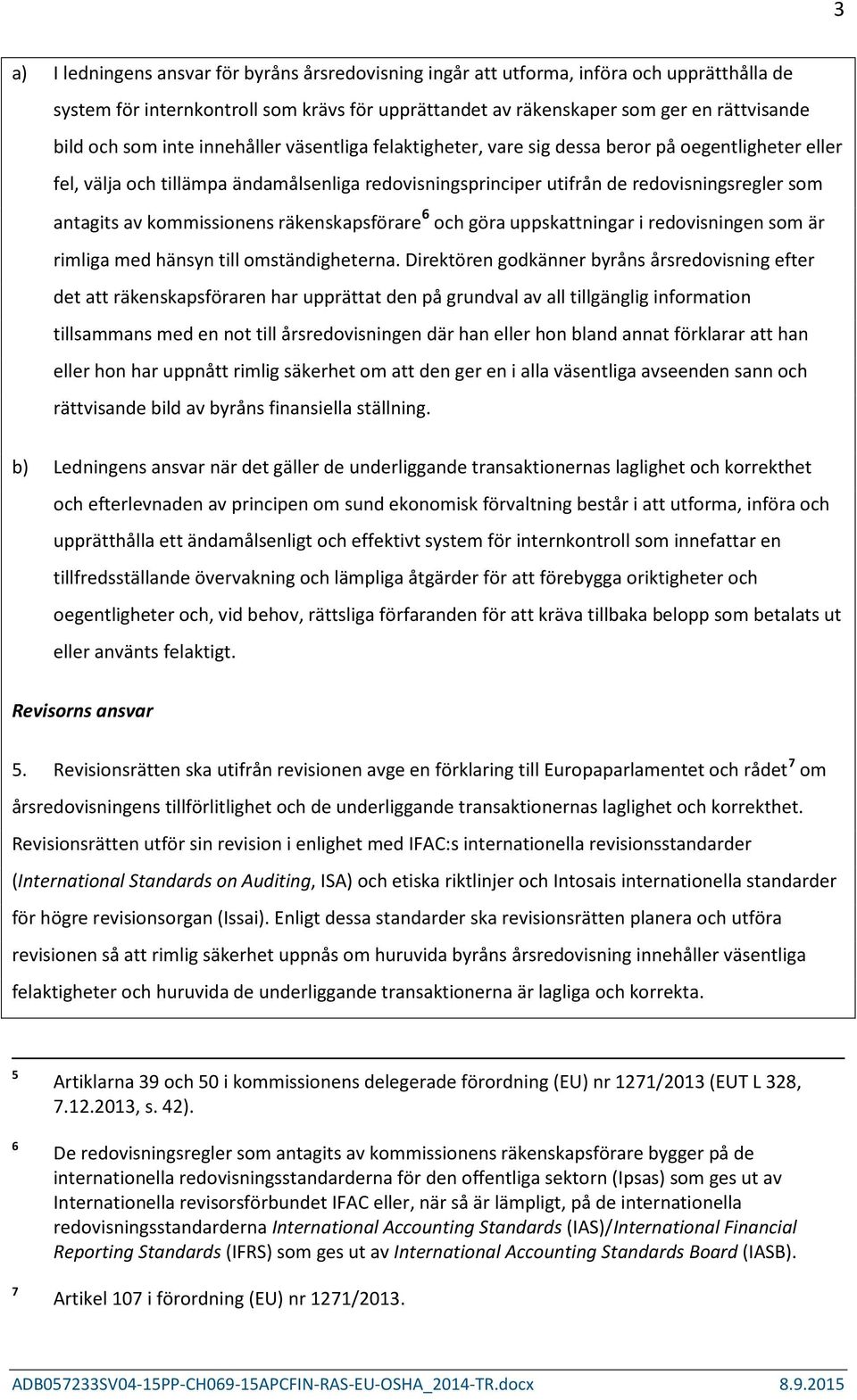 kommissionens räkenskapsförare 6 och göra uppskattningar i redovisningen som är rimliga med hänsyn till omständigheterna.