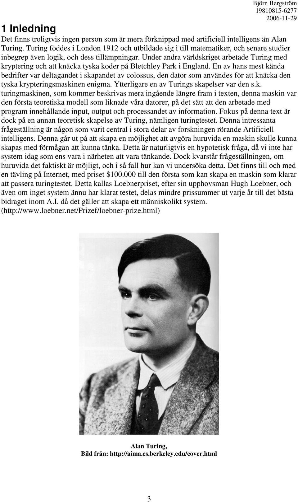 Under andra världskriget arbetade Turing med kryptering och att knäcka tyska koder på Bletchley Park i England.