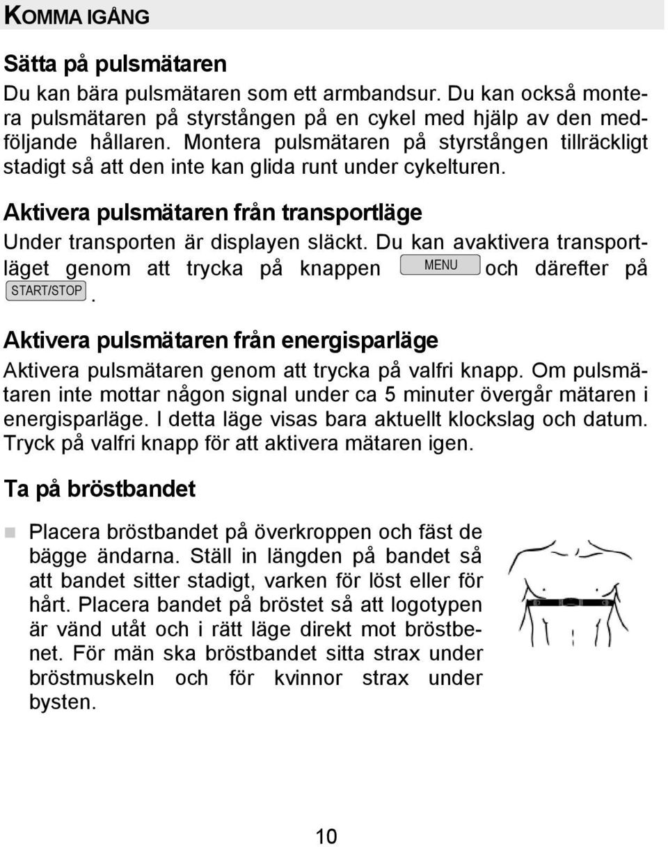 Du kan avaktivera transportläget genom att trycka på knappen MENU och därefter på. Aktivera pulsmätaren från energisparläge Aktivera pulsmätaren genom att trycka på valfri knapp.