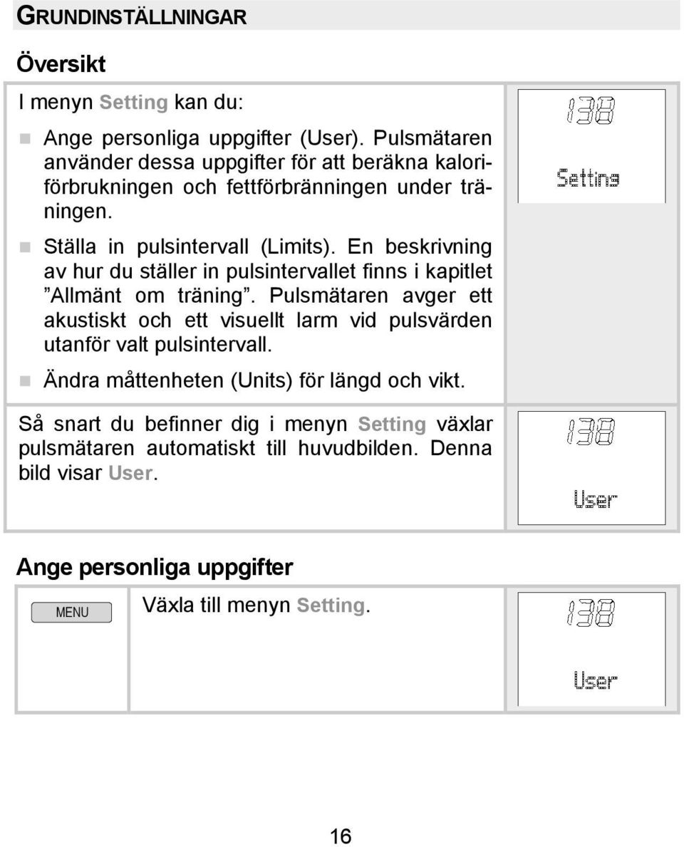 En beskrivning av hur du ställer in pulsintervallet finns i kapitlet Allmänt om träning.