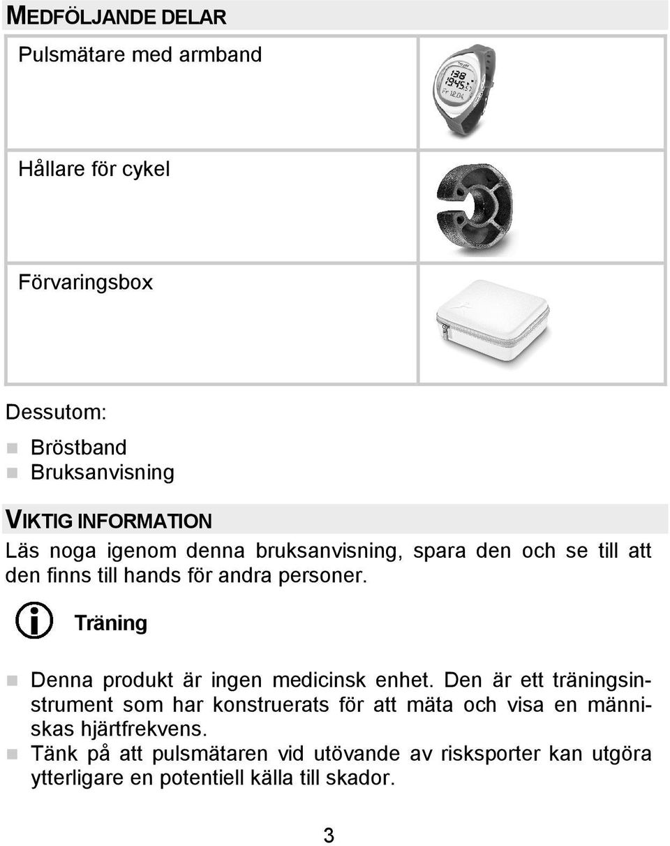 Träning Denna produkt är ingen medicinsk enhet.