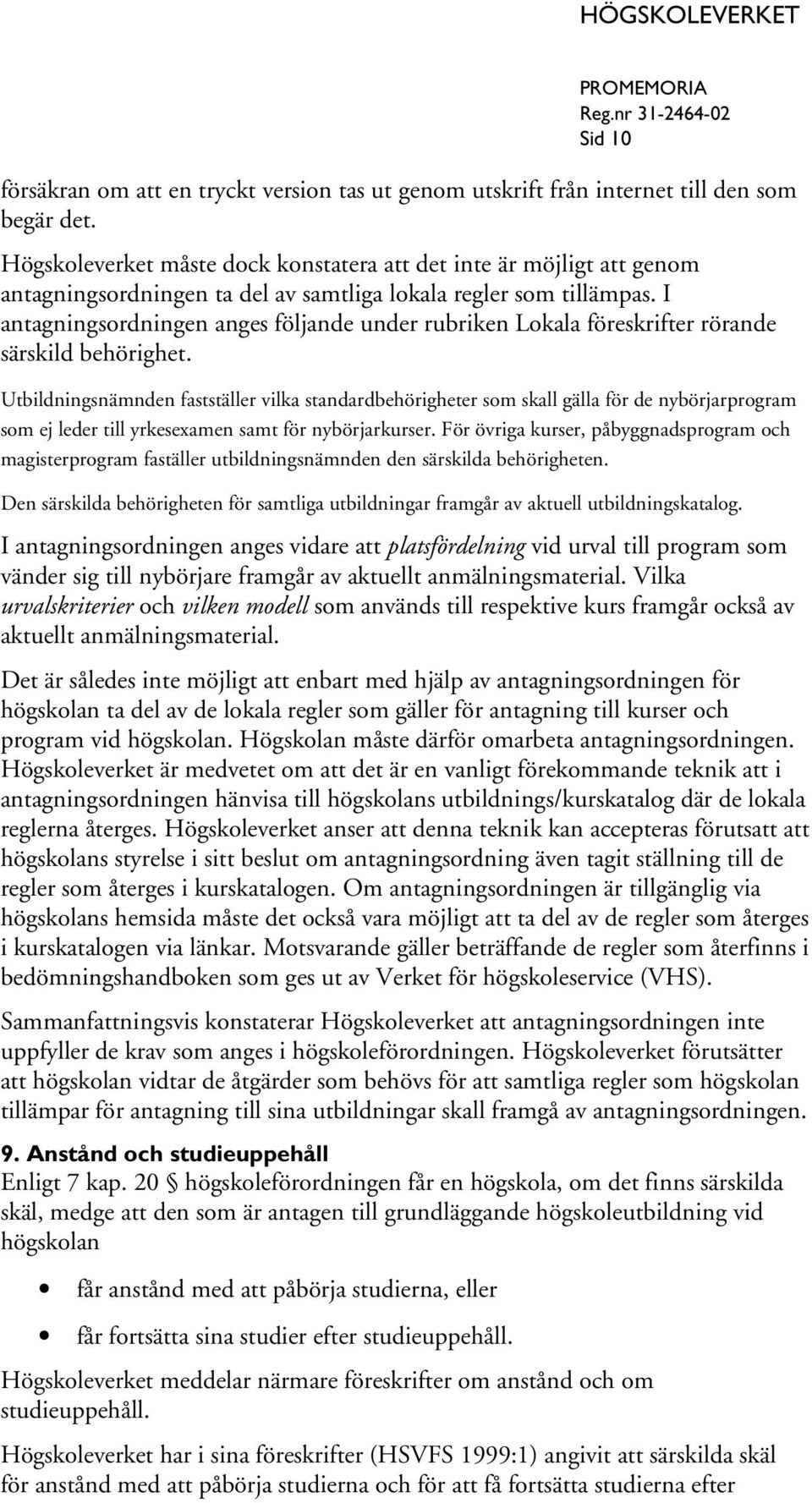 I antagningsordningen anges följande under rubriken Lokala föreskrifter rörande särskild behörighet.