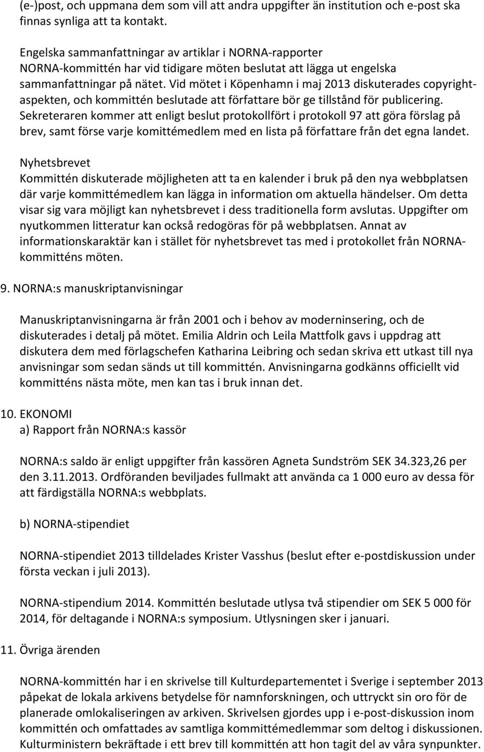 Vid mötet i Köpenhamn i maj 2013 diskuterades copyrightaspekten, och kommittén beslutade att författare bör ge tillstånd för publicering.