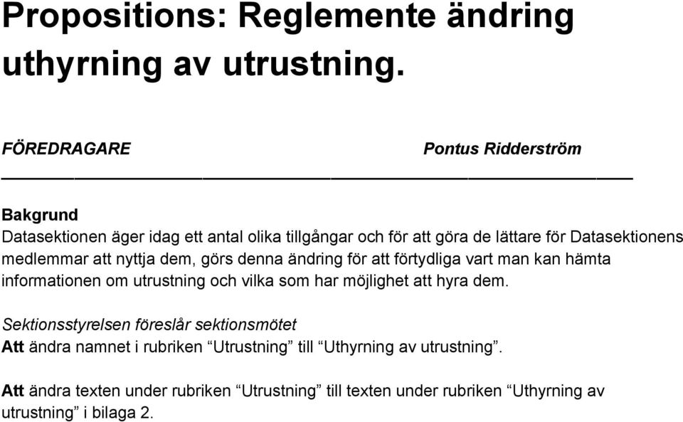 medlemmar att nyttja dem, görs denna ändring för att förtydliga vart man kan hämta informationen om utrustning och vilka som har möjlighet