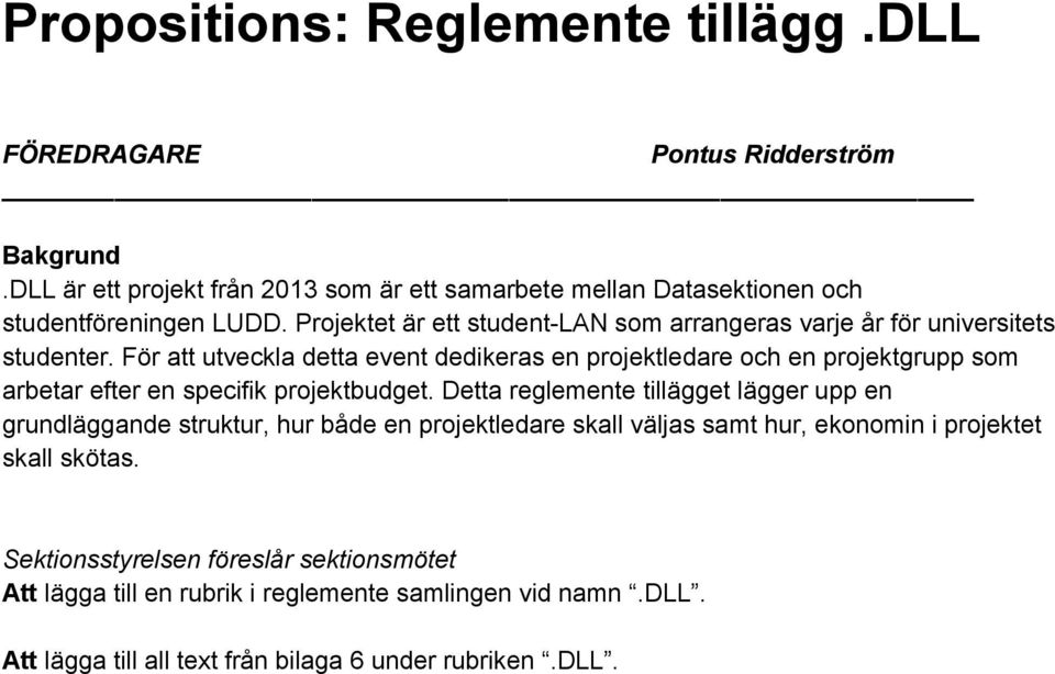 Projektet är ett student LAN som arrangeras varje år för universitets studenter.