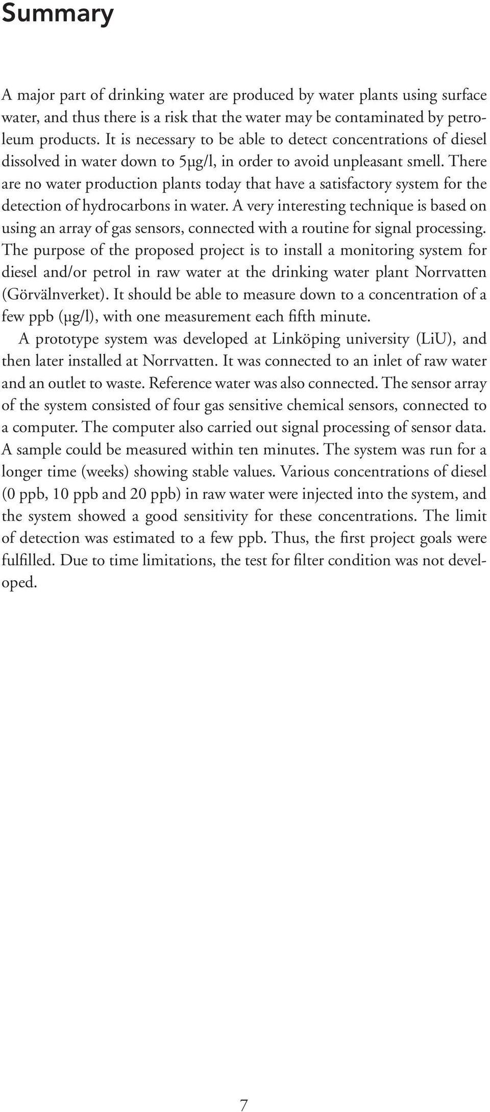 There are no water production plants today that have a satisfactory system for the detection of hydrocarbons in water.