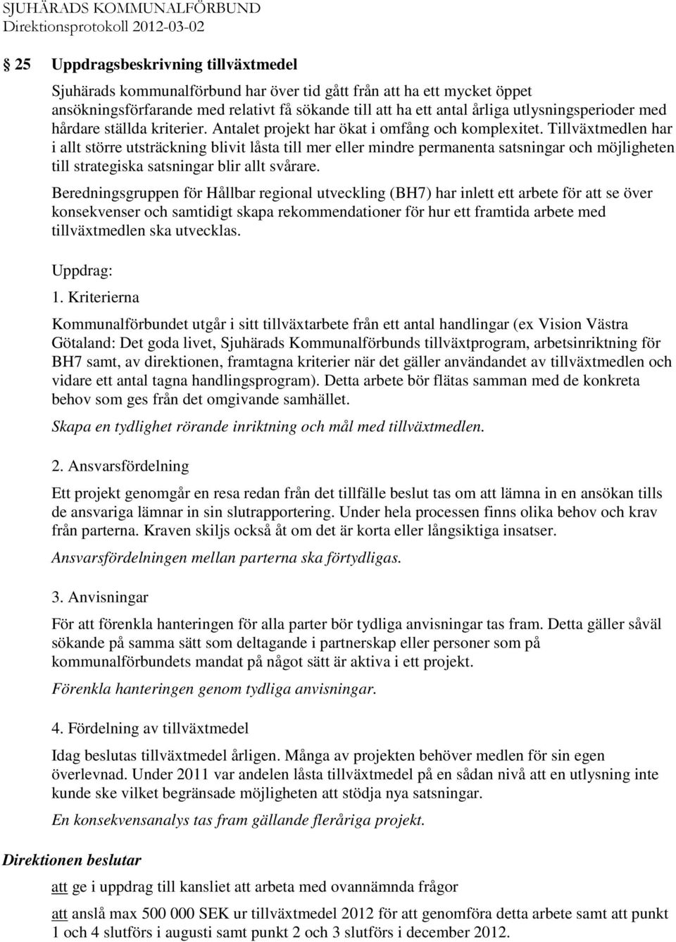 Tillväxtmedlen har i allt större utsträckning blivit låsta till mer eller mindre permanenta satsningar och möjligheten till strategiska satsningar blir allt svårare.