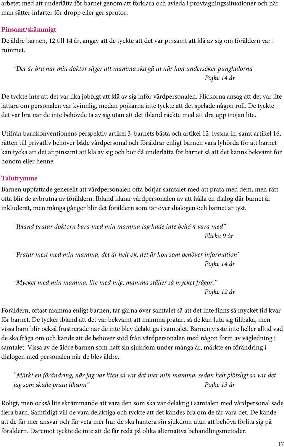 Det är bra när min doktor säger att mamma ska gå ut när hon undersöker pungkulorna Pojke 14 år De tyckte inte att det var lika jobbigt att klä av sig inför vårdpersonalen.