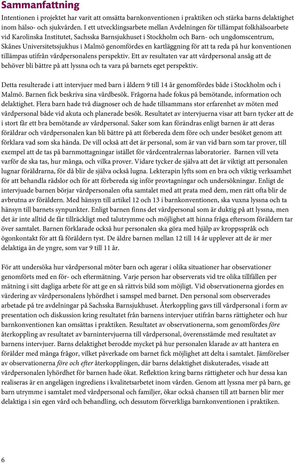 genomfördes en kartläggning för att ta reda på hur konventionen tillämpas utifrån vårdpersonalens perspektiv.