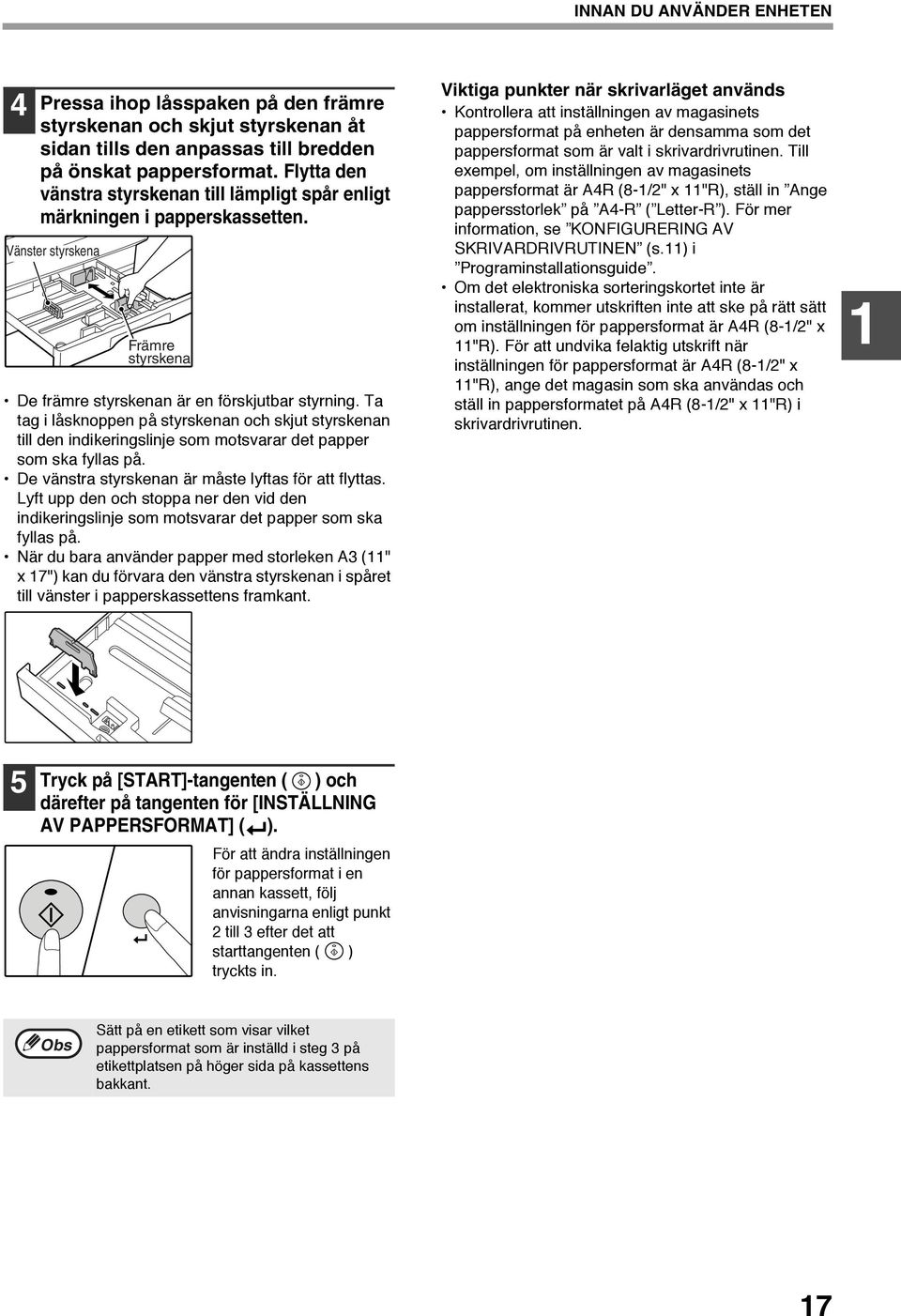 Ta tag i låsknoppen på styrskenan och skjut styrskenan till den indikeringslinje som motsvarar det papper som ska fyllas på. De vänstra styrskenan är måste lyftas för att flyttas.