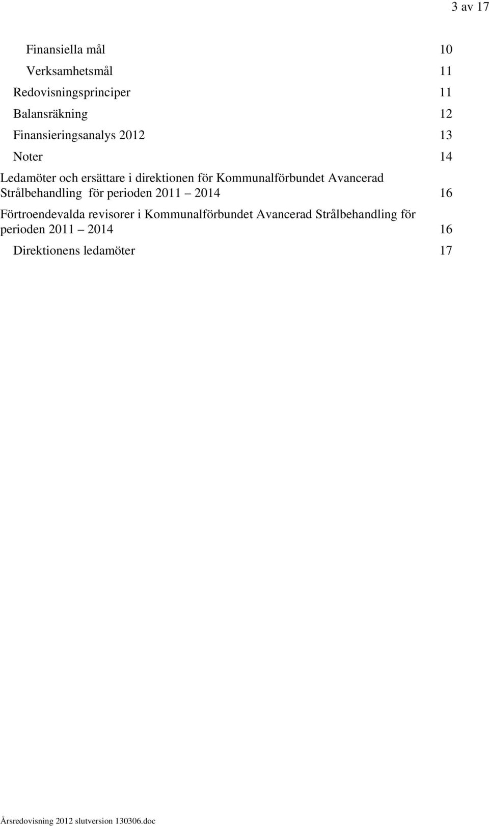 Kommunalförbundet Avancerad Strålbehandling för perioden 2011 2014 16 Förtroendevalda