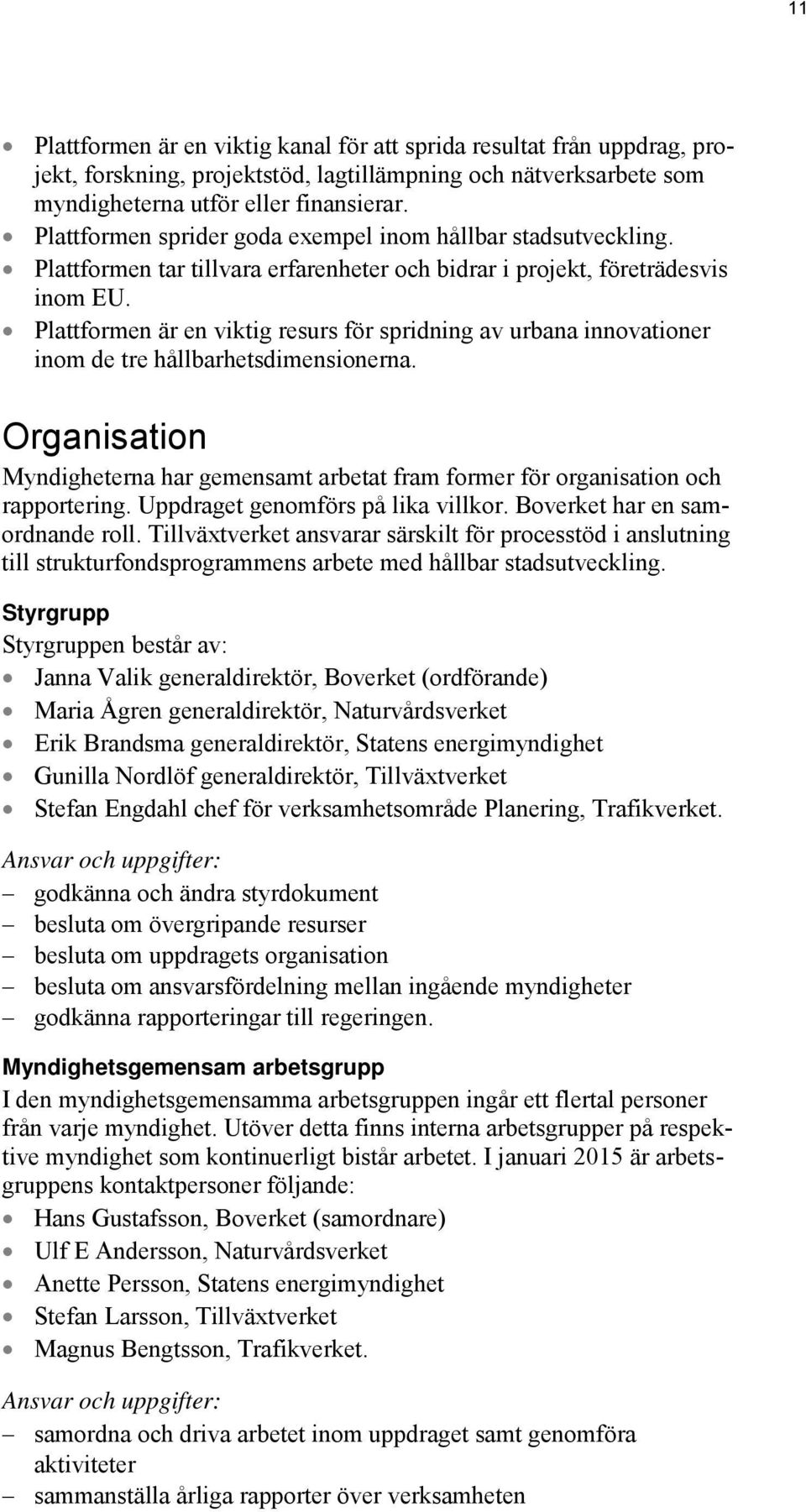 Plattformen är en viktig resurs för spridning av urbana innovationer inom de tre hållbarhetsdimensionerna.