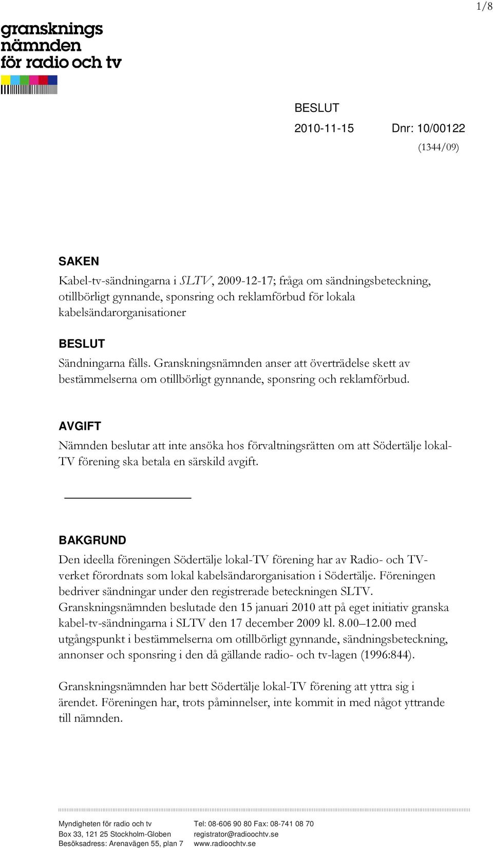 AVGIFT Nämnden beslutar att inte ansöka hos förvaltningsrätten om att Södertälje lokal- TV förening ska betala en särskild avgift.