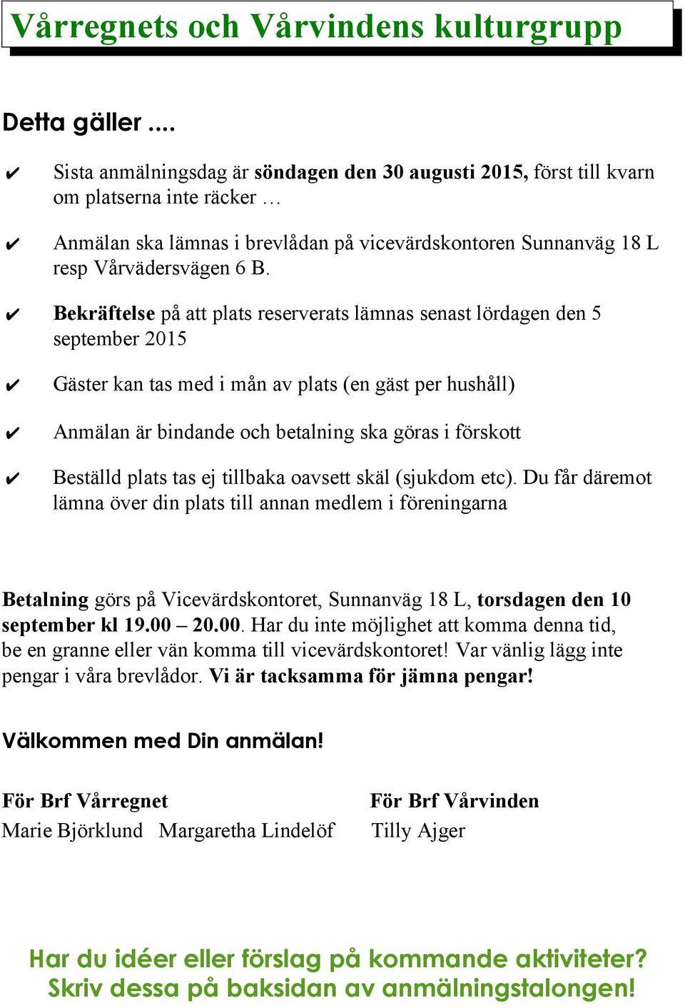 Beställd plats tas ej tillbaka oavsett skäl (sjukdom etc).