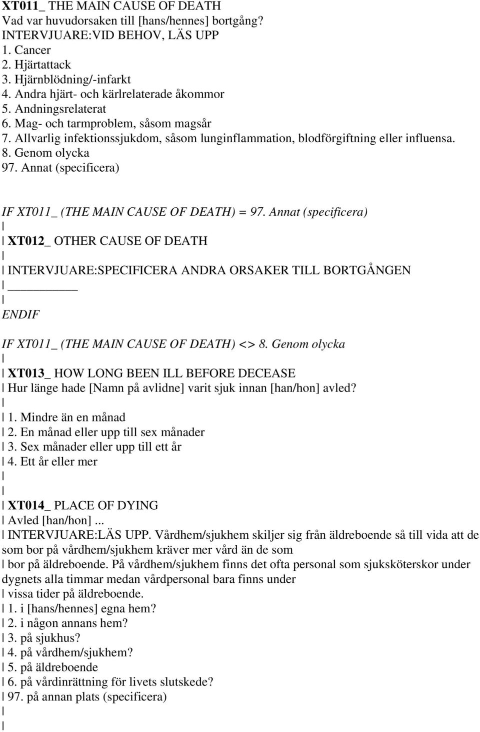 Genom olycka 97. Annat (specificera) IF XT011_ (THE MAIN CAUSE OF DEATH) = 97.